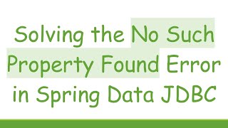 Solving the No Such Property Found Error in Spring Data JDBC