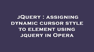 jQuery : assigning dynamic cursor style to element using jquery in Opera