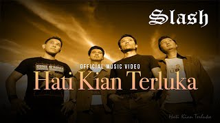 Slash - Hati Kian Terluka (Official Music Video)