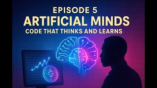 Episode 5 Artificial Minds – Code That Thinks and Learns