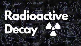 Radioactive Decay Explained in 7 Minutes | MCAT