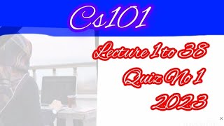 cs101 quiz 1 / cs101 Mid term preparation/ cs101 quiz 2023 / cs101 lecture 1 to 38/