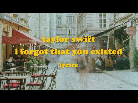 I Forgot That You Existed - Taylor Swift (Lyrics)