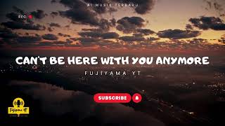 Fujiyama YT - I Can't Be Here With You Anymore [ Musik AI Terbaru ]