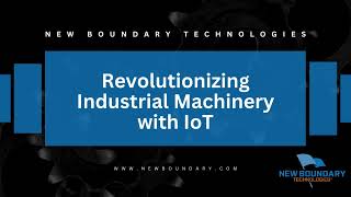 IoT in Industrial Machinery | Industrial IoT | New Boundary Technologies