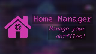 Manage Your Dotfiles with Home Manager!