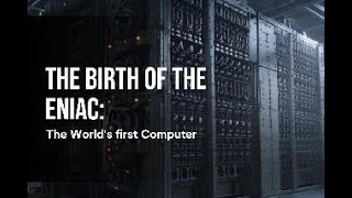 The Birth of ENIAC: The World's First Computer