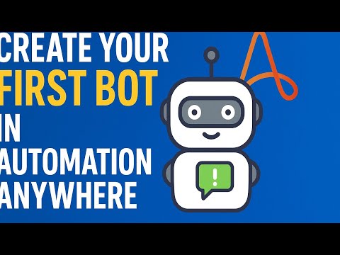 How to Create Your First Bot in Automation Anywhere A360 | Step-by-Step Guide for Beginners