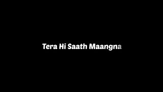 Tera hi saath maangna, Teri hi baah thaamna Mat Azmare  Black Screen Status