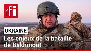 Ukraine : les enjeux de la Bataille de Bakhmout • RFI