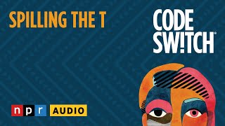 Spilling the T | Code Switch