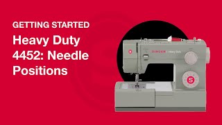 Getting Started Heavy Duty 4432 & 4452: Needle Positions