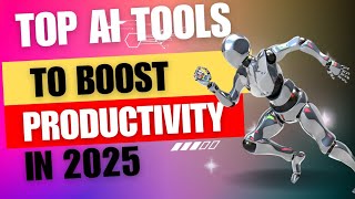 Top AI Tools To Boost Productivity In 2025 | AI Tools