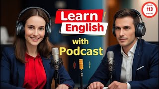 Learn English Fast with the English Learning Podcast  Episode 113