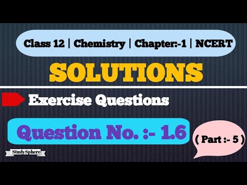 CLASS 12 | CHEMISTRY | CHAPTER 1 | SOLUTIONS | EXERCISE QUESTION NO. 1.6 | NCERT | @ StudySphere0001
