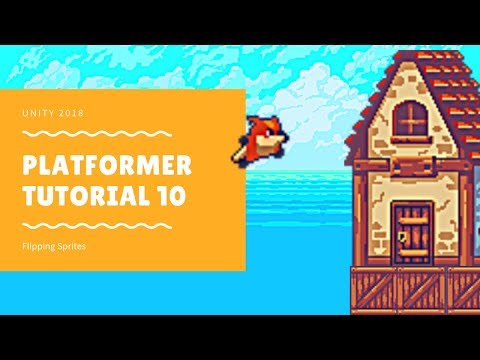 Unity 2018 - Platformer Tutorial 10: Flipping Sprites