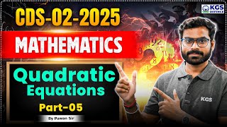 CDS 02 2025 Mathematics | CDS Mathematics Quadratic Equations | CDS Maths | Part 5 | Pawan Sir Maths