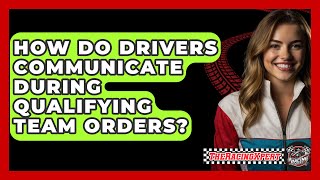 How Do Drivers Communicate During Qualifying Team Orders? - The Racing Xpert