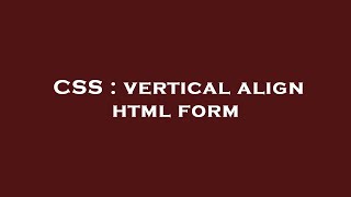 CSS : vertical align html form