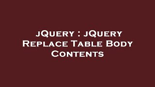 jQuery : jQuery Replace Table Body Contents