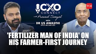 'Farmers, Fertilisers And Finance': IFFCO MD Dr US Awasthi Recounts His Journey I Interview