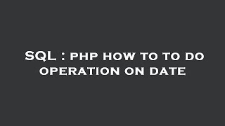 SQL : php how to to do operation on date