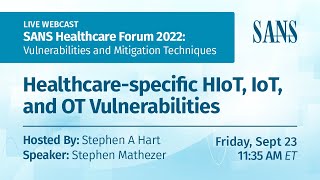 SANS Healthcare Forum 2022: Healthcare IoT and OT Vulnerabilities