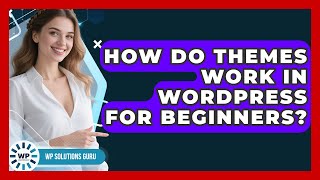 How Do Themes Work in WordPress for Beginners? | WP Solutions Guru News