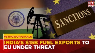 Will India’s $15 Billion Fuel Exports to Europe Collapse Under EU’s Russian Crude Sanctions?