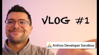 VLOG #1 - Google Anthos Sandbox