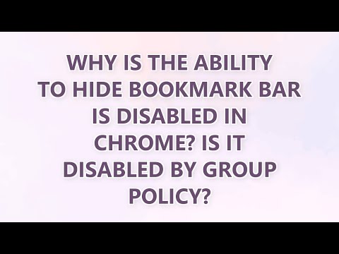 Why is the ability to hide bookmark bar is disabled in Chrome? Is it disabled by group policy? (2 SO
