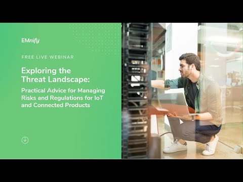 Exploring the Threat Landscape: Practical Advice for Managing Risks and Regulations for IoT