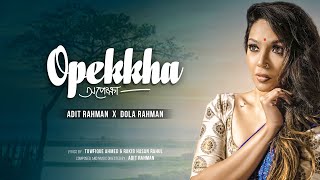 Opekkha | Dola Rahman | Adit Rahman | Towfique Ahmed | Rakib Hasan Rahul | Official Music Video