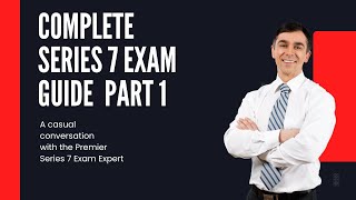 The Complete Series 7 Exam Guide: Part 1 - What You NEED to Know!