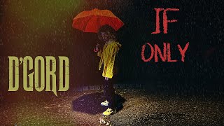 D'GORD - If Only  (Audio/Lyrics)