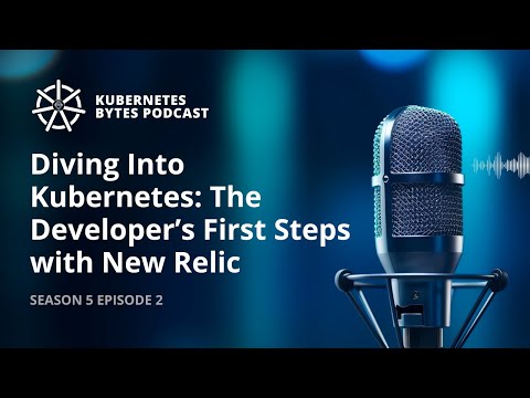 Diving Into Kubernetes: The Developer’s First Steps with New Relic