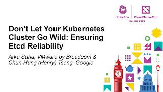 Don't Let Your Kubernetes Cluster Go Wild: Ensuring Etcd Reli... Arka Saha & Chun-Hung (Henry) Tseng
