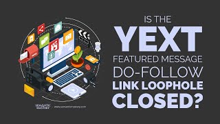 Is the YEXT Featured Message Do-Follow Link Loophole Closed?