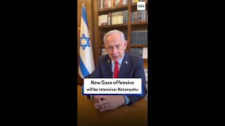 New Gaza offensive will be intensive: Netanyahu