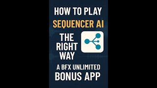 How To Play Sequencer AI the RIGHT WAY | A BFX UNLIMITED Bonus App | Success NOT Guaranteed
