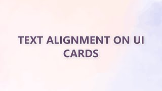 Text Alignment on UI Cards