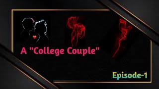 A "College Couple" || Episode - 1 || @acollegecouple