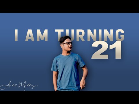 I am turning 21