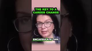 THE KEY TO A CAREER CHANGE