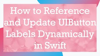 How to Reference and Update UIButton Labels Dynamically in Swift