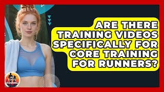 Are There Training Videos Specifically for Core Training for Runners? - All Sorts Of Running