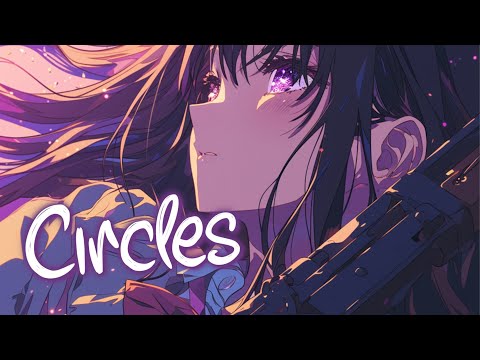 「Nightcore」 Circles - CloudNone, Abandoned, Nina Sung ♡ (Lyrics)