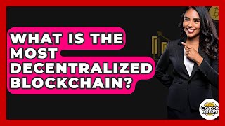 What Is The Most Decentralized Blockchain? - CryptoBasics360.com