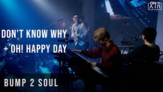 Bump2Soul | Don’t know why+Oh! Happy Day (Live Clip.) | Club ON-AIR