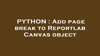 PYTHON : Add page break to Reportlab Canvas object